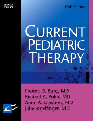 Current Pediatric Therapy - Burg, Fredric D, and Ingelfinger, Julie R, and Polin, Richard, MD
