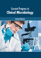 Current Progress in Clinical Microbiology