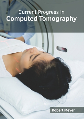 Current Progress in Computed Tomography - Meyer, Robert (Editor)