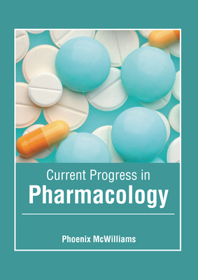 Current Progress in Pharmacology - McWilliams, Phoenix (Editor)