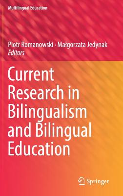 Current Research in Bilingualism and Bilingual Education - Romanowski, Piotr (Editor), and Jedynak, Malgorzata (Editor)