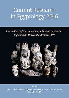 Current Research in Egyptology 17 (2016) - Chyla, Julia (Editor), and Rosinska-Balik, Karolina (Editor), and Debowska-Ludwin, Joanna (Editor)