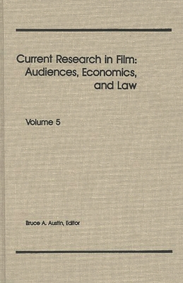 Current Research in Film: Audiences, Economics, and Law, Volume 5 - Austin, Bruce a