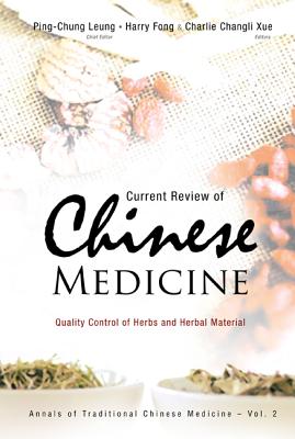 Current Review of Chinese Medicine: Quality Control of Herbs and Herbal Material - Leung, Ping-Chung, and Fong, Harry H S, and Xue, Charlie Changli