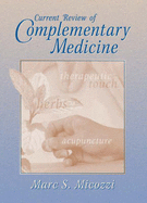 Current Review of Complementary Medicine - Micozzi, Marc S, MD, PhD, and Micozzi, Mark S (Editor)