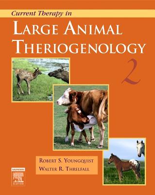 Current Therapy in Large Animal Theriogenology - Youngquist, Robert S, DVM, and Threlfall, Walter R, DVM, MS, PhD