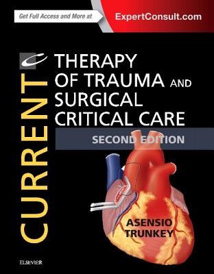 Current Therapy of Trauma and Surgical Critical Care - Trunkey, Donald D, and Asensio, Juan A, MD, Facs, Frcs (Editor)