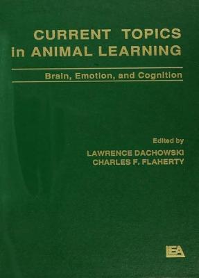 Current Topics in Animal Learning: Brain, Emotion, and Cognition - Dachowski, Lawrence (Editor), and Flaherty, Charles F. (Editor)