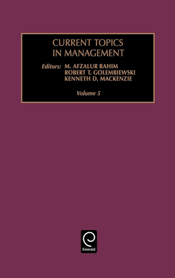 Current Topics in Management - Golembiewski, Robert T (Editor), and MacKenzie, Kenneth D (Editor), and Rahim, M Afzalur (Editor)