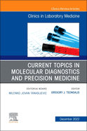 Current Topics in Molecular Diagnostics and Precision Medicine, an Issue of the Clinics in Laboratory Medicine: Volume 42-4