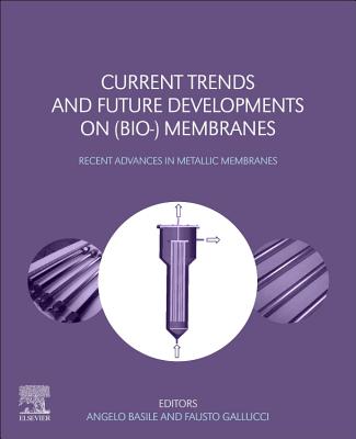 Current Trends and Future Developments on (Bio-) Membranes: Recent Advances in Metallic Membranes - Basile, Angelo (Editor), and Gallucci, Fausto (Editor)