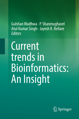 Current Trends in Bioinformatics: An Insight - Wadhwa, Gulshan (Editor), and Shanmughavel, P (Editor), and Singh, Atul Kumar (Editor)