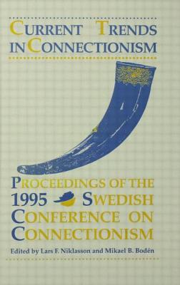 Current Trends in Connectionism: Proceedings of the 1995 Swedish Conference on Connectionism - Niklasson, Lars F (Editor), and Bod'n, Mikael B (Editor)