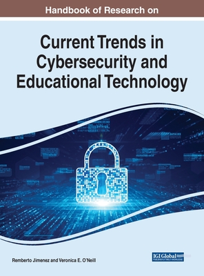 Current Trends in Cybersecurity and Educational Technology - Jimenez, Remberto (Editor), and O'Neill, Veronica E. (Editor)