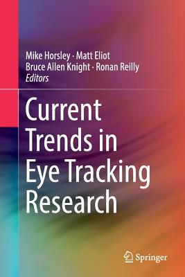 Current Trends in Eye Tracking Research - Horsley, Mike (Editor), and Eliot, Matt (Editor), and Knight, Bruce Allen (Editor)