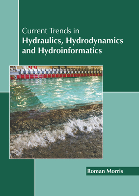 Current Trends in Hydraulics, Hydrodynamics and Hydroinformatics - Morris, Roman (Editor)