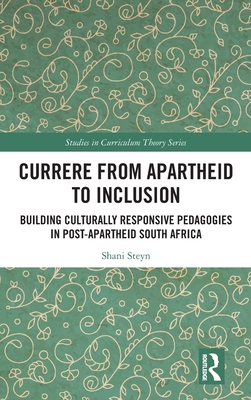 Currere from Apartheid to Inclusion: Building Culturally Responsive Pedagogies in Post-Apartheid South Africa - Steyn, Shani