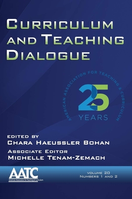 Curriculum and Teaching Dialogue Vol 20 Issue 1 & 2 - Bohan, Chara Haeussler (Editor), and Tenam-Zemach, Michelle (Editor)