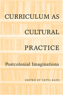 Curriculum as Cultural Practice: Postcolonial Imaginations