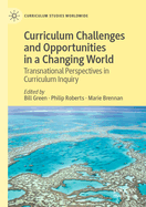 Curriculum Challenges and Opportunities in a Changing World: Transnational Perspectives in Curriculum Inquiry