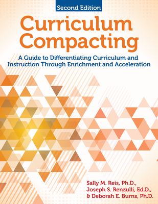 Curriculum Compacting: A Guide to Differentiating Curriculum and Instruction Through Enrichment and Acceleration - Reis, Sally M, and Renzulli, Joseph S, and Burns, Deborah E