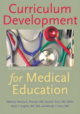 Curriculum Development for Medical Education: A Six-Step Approach - Thomas, Patricia A (Editor), and Kern, David E, Dr., MD, MPH (Editor), and Hughes, Mark T (Editor)