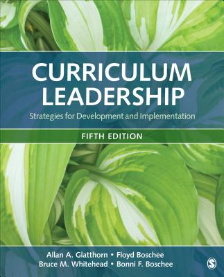 Curriculum Leadership: Strategies for Development and Implementation - Glatthorn, Allan A, and Boschee, Floyd A, and Whitehead, Bruce M