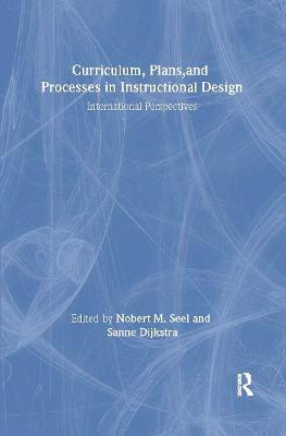 Curriculum, Plans, and Processes in Instructional Design: International Perspectives - Seel, Norbert M (Editor), and Dijkstra, Sanne (Editor)