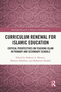 Curriculum Renewal for Islamic Education: Critical Perspectives on Teaching Islam in Primary and Secondary Schools