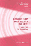 Curriculum Trends, Special Education, and Reform: Refocusing the Conversation - Pugach, Marleen C (Editor), and Warger, Cynthia L (Editor), and Knoblock, Peter (Editor)