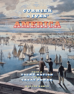 Currier & Ives' America: From a Young Nation to a Great Power - Rawls, Walton