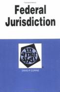 Currie's Federal Jurisdiction in a Nutshell, 4th - Currie, David P