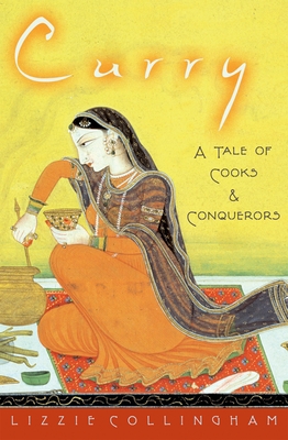 Curry: A Tale of Cooks and Conquerors - Collingham, Lizzie