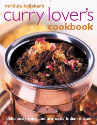 Curry Lover's Cookbook: Deliciously Spicy and Aromatic Indian Dishes - Baljekar, Mridula