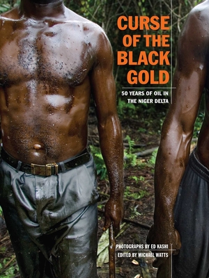 Curse of the Black Gold: 50 Years of Oil in the Niger Delta - Kashi, Ed, and Watts, Michael (Editor)