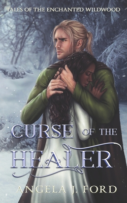 Curse of the Healer: An Adult Fairy Tale Fantasy Romance - Ford, Angela J