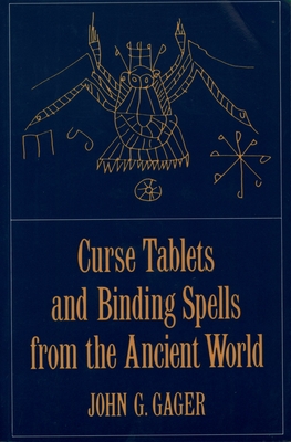 Curse Tablets and Binding Spells from the Ancient World - Gager, John G (Editor)