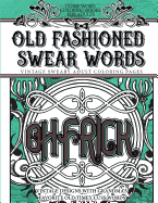 Curse Word Coloring Books for Adults Old Fashion Swear Words: Vintage Sweary Adult Coloring Pages Vintage Designs with Grandma's Favorite Old Timey Cuss Words