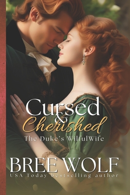 Cursed & Cherished: The Duke's Wilful Wife - Wolf, Bree