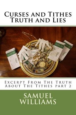 Curses and Tithes, Truth and Lies: Excerpt from the Truth about the Tithes Prt 2 - Williams, Samuel