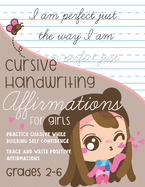 Cursive Handwriting Affirmations for Girls Grades 2 to 6: Practice Cursive while building self confidence, trace and write positive affirmations