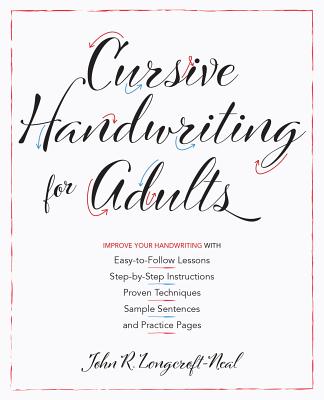 Cursive Handwriting for Adults: Easy-To-Follow Lessons, Step-By-Step Instructions, Proven Techniques, Sample Sentences and Practice Pages to Improve Y - Neal, John