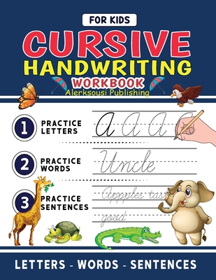 Cursive Handwriting Workbook For Kids: Cursive Handwriting Tracing Workbook For Kids Beginning Cursive, 3 in 1 Practice Workbook Included ( Alphabet - Words - Sentences ) - Publishing, Alerksousi