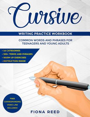 Cursive Writing Practice Workbook: Common Words and Phrases for Teenagers and Young Adults - Reed, Fiona