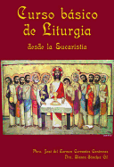 Curso Basico de Liturgia: Desde La Eucaristia