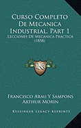 Curso Completo De Mecanica Industrial, Part 1: Lecciones De Mecanica Practica (1858)