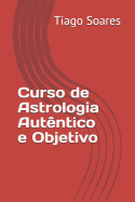 Curso de Astrologia Aut?ntico E Objetivo: Curso de Astrologia