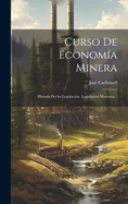 Curso De Economa Minera: Historia De Su Legislacin. Legislacin Moderna...