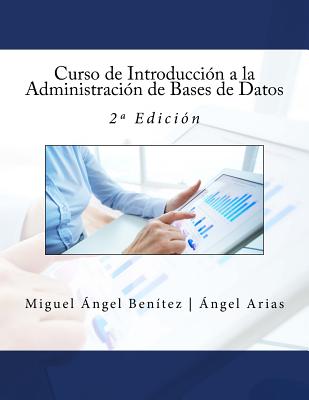 Curso de Introduccion a la Administracion de Bases de Datos: 2a Edicion - Benitez, Miguel Angel, and Arias, Angel, and Campus Academy, It (Editor)