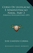 Curso De Legislacao E Administracao Naval, Part 3: Formulas Regulamentares (1891)